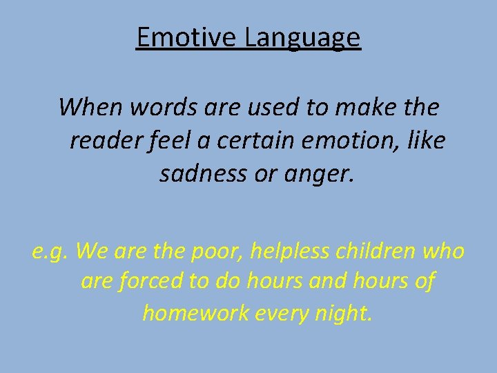 Emotive Language When words are used to make the reader feel a certain emotion,