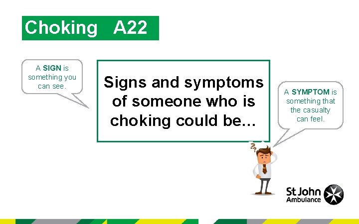 Choking A 22 A SIGN is something you can see. Signs and symptoms of