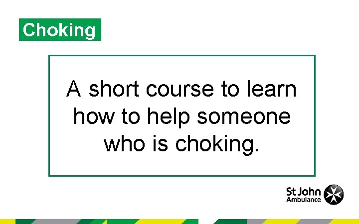 Choking A short course to learn how to help someone who is choking. 