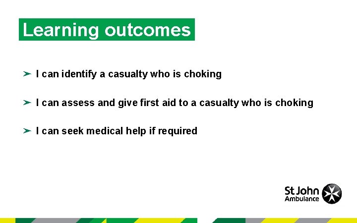 Learning outcomes ➤ I can identify a casualty who is choking ➤ I can