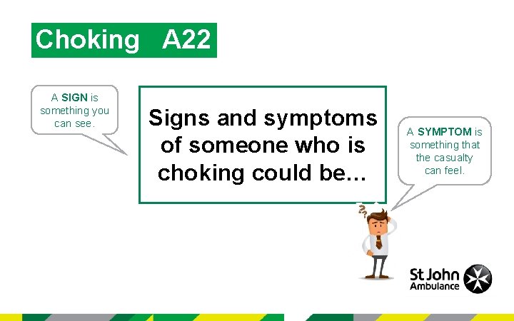 Choking A 22 A SIGN is something you can see. Signs and symptoms of