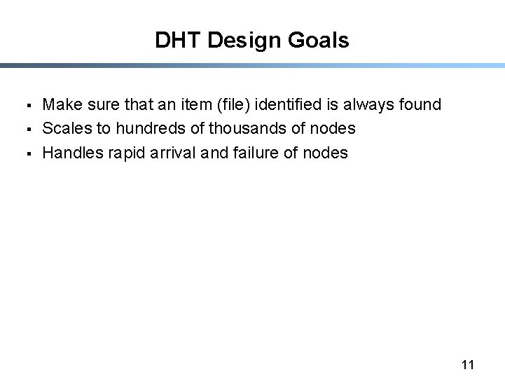 DHT Design Goals § § § Make sure that an item (file) identified is