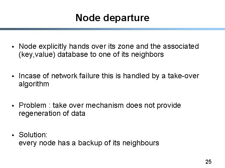 Node departure § Node explicitly hands over its zone and the associated (key, value)