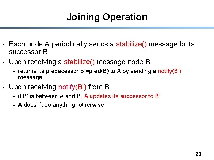 Joining Operation § § Each node A periodically sends a stabilize() message to its