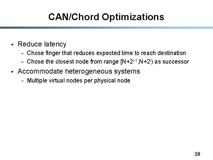 CAN/Chord Optimizations § Reduce latency - Chose finger that reduces expected time to reach