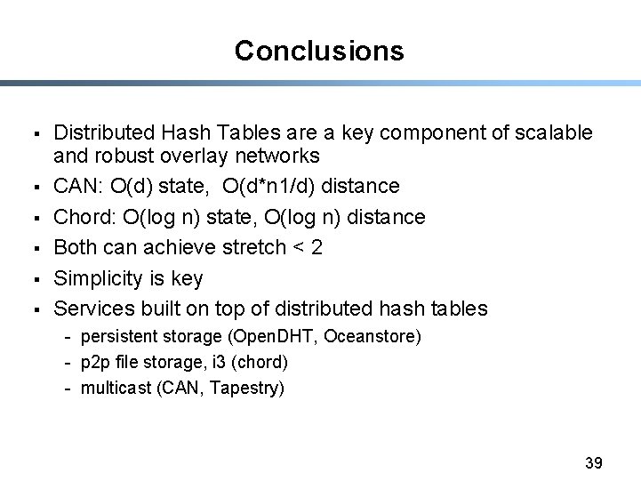 Conclusions § § § Distributed Hash Tables are a key component of scalable and
