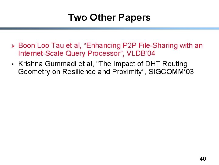 Two Other Papers Ø § Boon Loo Tau et al, “Enhancing P 2 P