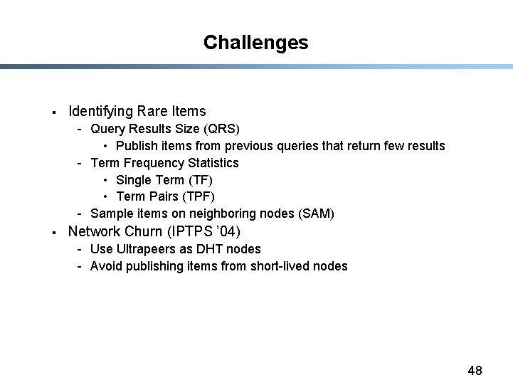 Challenges § Identifying Rare Items - Query Results Size (QRS) • Publish items from