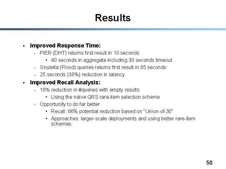 Results § Improved Response Time: - PIER (DHT) returns first result in 10 seconds