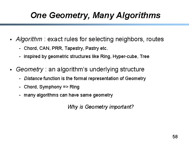 One Geometry, Many Algorithms § Algorithm : exact rules for selecting neighbors, routes -