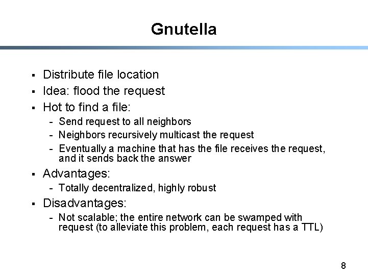 Gnutella § § § Distribute file location Idea: flood the request Hot to find