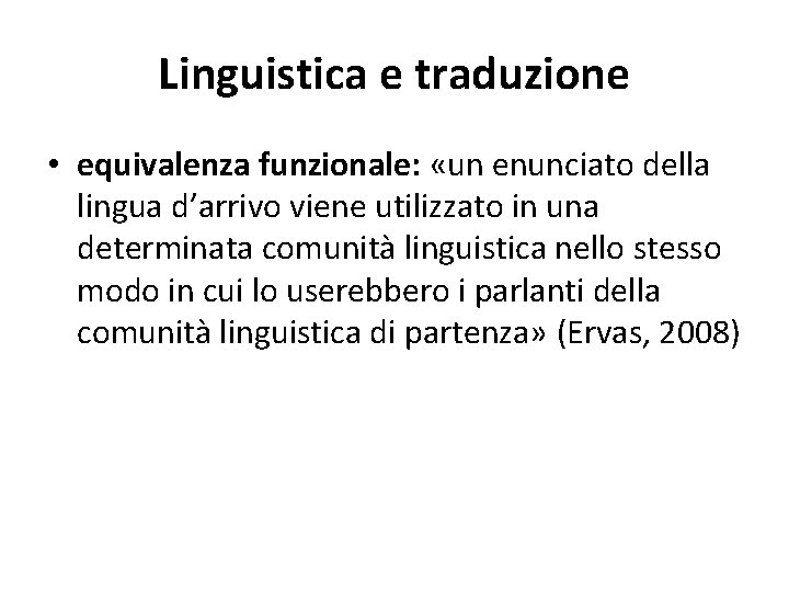 Linguistica e traduzione • equivalenza funzionale: «un enunciato della lingua d’arrivo viene utilizzato in