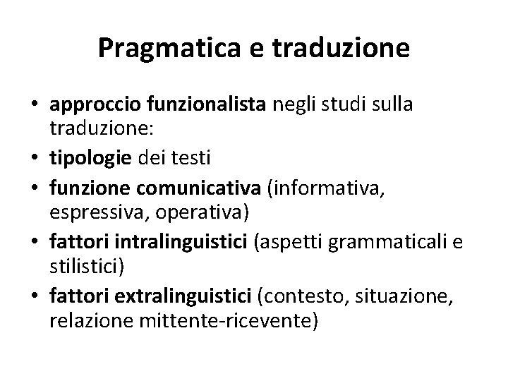 Pragmatica e traduzione • approccio funzionalista negli studi sulla traduzione: • tipologie dei testi