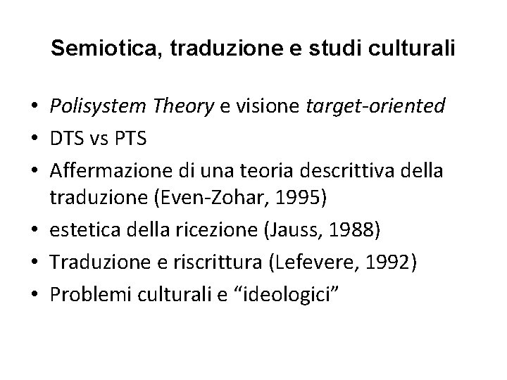 Semiotica, traduzione e studi culturali • Polisystem Theory e visione target-oriented • DTS vs