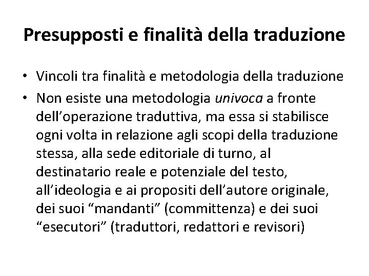 Presupposti e finalità della traduzione • Vincoli tra finalità e metodologia della traduzione •