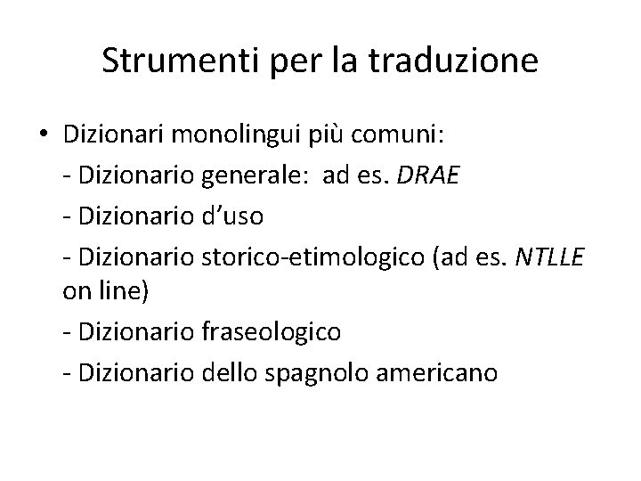 Strumenti per la traduzione • Dizionari monolingui più comuni: - Dizionario generale: ad es.