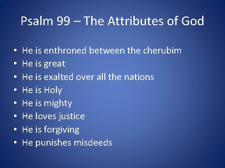 Psalm 99 – The Attributes of God • • He is enthroned between the