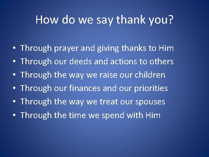 How do we say thank you? • • • Through prayer and giving thanks
