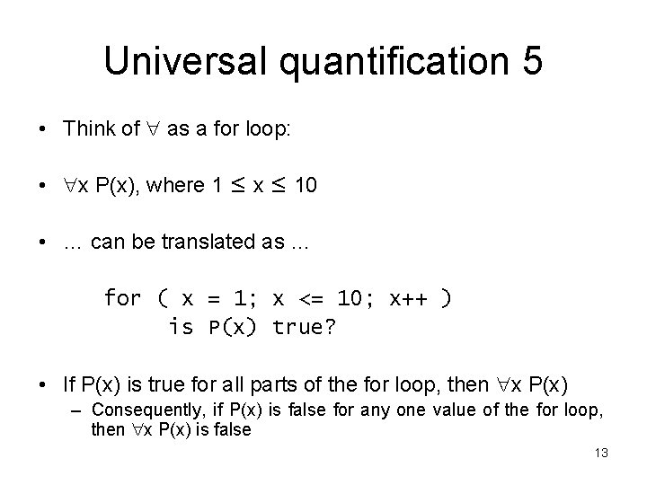 Universal quantification 5 • Think of as a for loop: • x P(x), where
