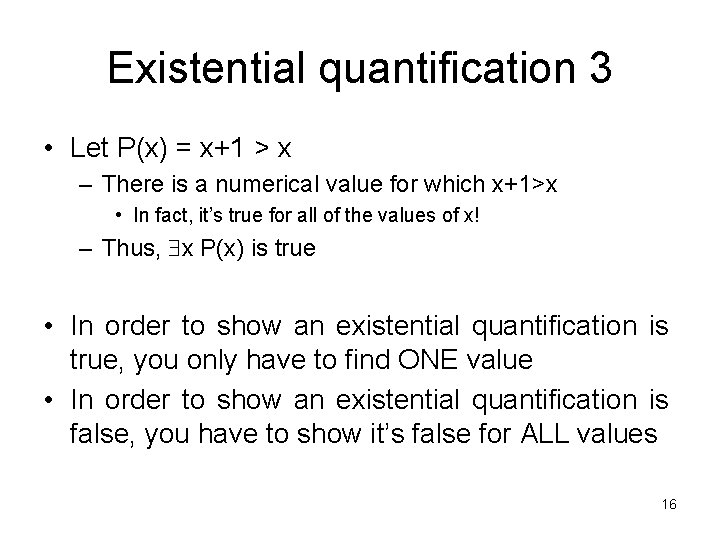 Existential quantification 3 • Let P(x) = x+1 > x – There is a