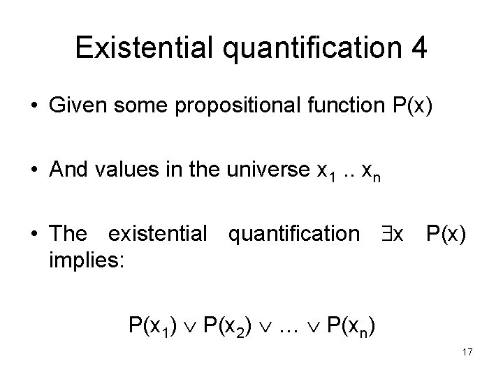 Existential quantification 4 • Given some propositional function P(x) • And values in the