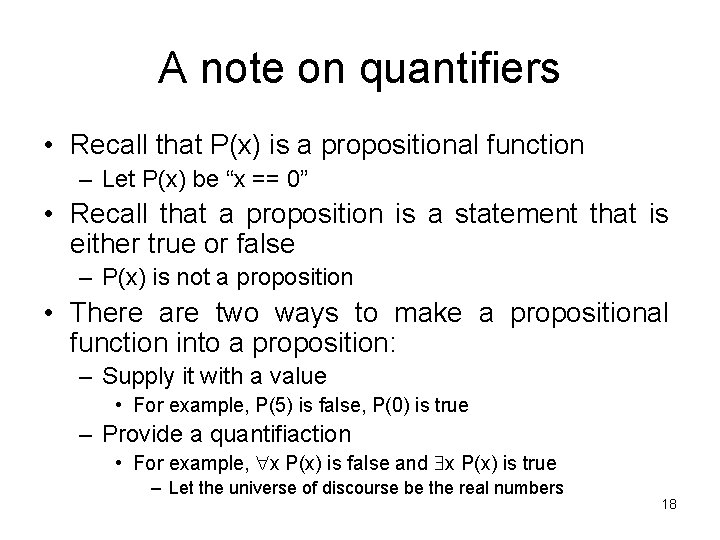 A note on quantifiers • Recall that P(x) is a propositional function – Let