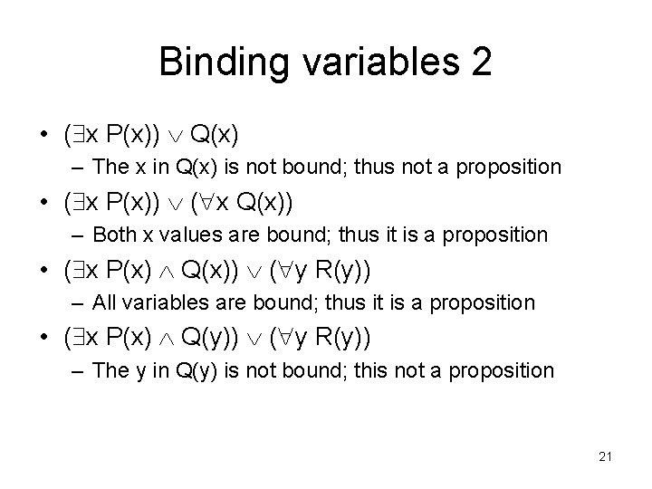 Binding variables 2 • ( x P(x)) Q(x) – The x in Q(x) is