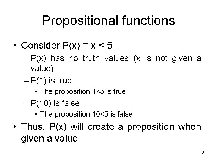 Propositional functions • Consider P(x) = x < 5 – P(x) has no truth