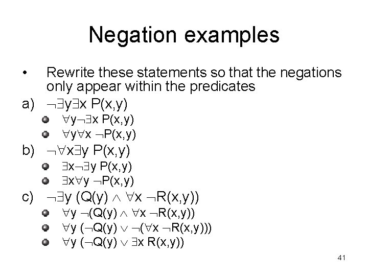 Negation examples • Rewrite these statements so that the negations only appear within the