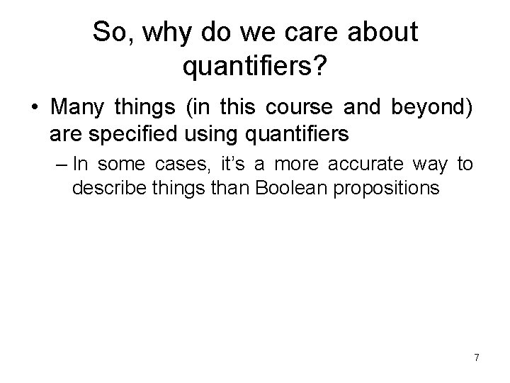 So, why do we care about quantifiers? • Many things (in this course and