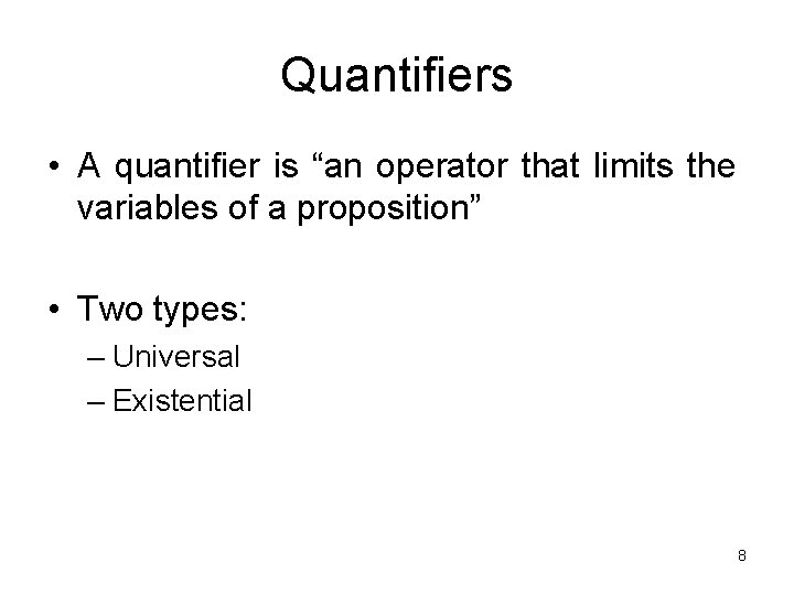 Quantifiers • A quantifier is “an operator that limits the variables of a proposition”