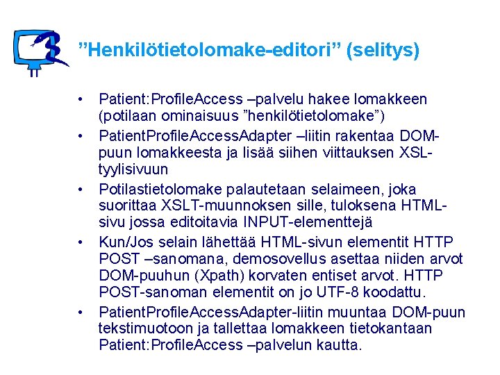 ”Henkilötietolomake-editori” (selitys) • Patient: Profile. Access –palvelu hakee lomakkeen (potilaan ominaisuus ”henkilötietolomake”) • Patient.