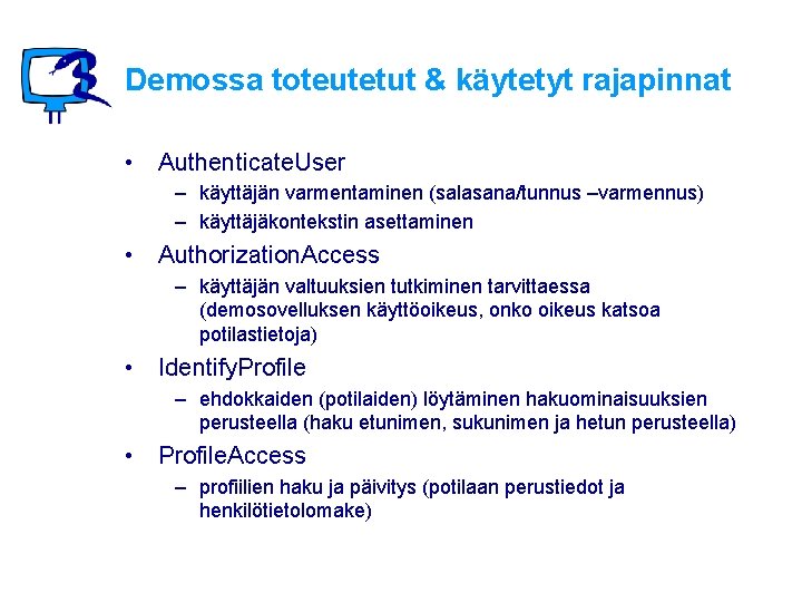 Demossa toteutetut & käytetyt rajapinnat • Authenticate. User – käyttäjän varmentaminen (salasana/tunnus –varmennus) –