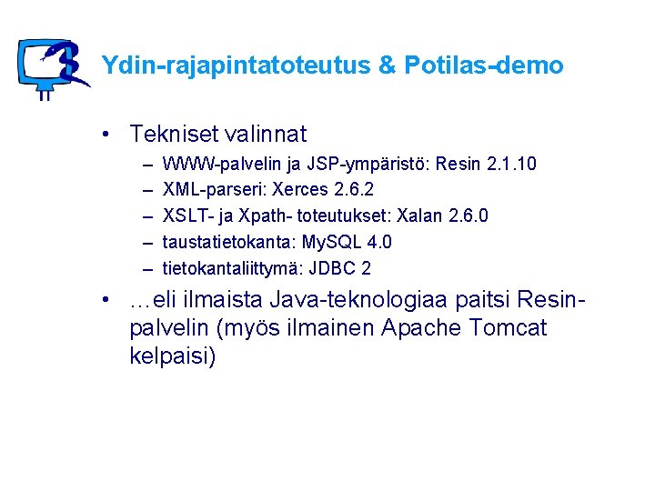 Ydin-rajapintatoteutus & Potilas-demo • Tekniset valinnat – – – WWW-palvelin ja JSP-ympäristö: Resin 2.