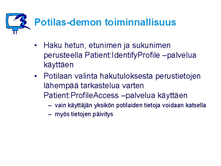 Potilas-demon toiminnallisuus • Haku hetun, etunimen ja sukunimen perusteella Patient: Identify. Profile –palvelua käyttäen