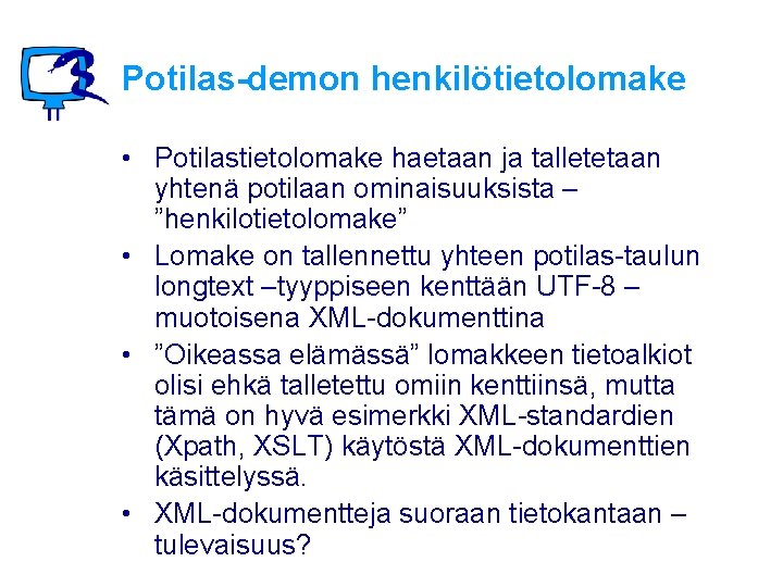 Potilas-demon henkilötietolomake • Potilastietolomake haetaan ja talletetaan yhtenä potilaan ominaisuuksista – ”henkilotietolomake” • Lomake
