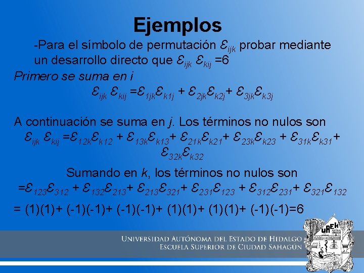 Ejemplos -Para el símbolo de permutación Ɛijk probar mediante un desarrollo directo que Ɛijk Ejemplos -Para el símbolo de permutación Ɛijk probar mediante un desarrollo directo que Ɛijk