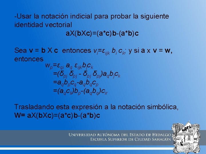 -Usar la notación indicial para probar la siguiente identidad vectorial a. X(b. Xc)=(a*c)b-(a*b)c Sea -Usar la notación indicial para probar la siguiente identidad vectorial a. X(b. Xc)=(a*c)b-(a*b)c Sea