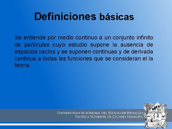Definiciones básicas Se entiende por medio continuo a un conjunto infinito de partículas cuyo Definiciones básicas Se entiende por medio continuo a un conjunto infinito de partículas cuyo