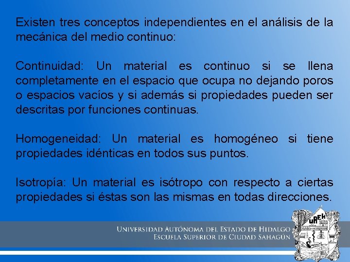 Existen tres conceptos independientes en el análisis de la mecánica del medio continuo: Continuidad: Existen tres conceptos independientes en el análisis de la mecánica del medio continuo: Continuidad: