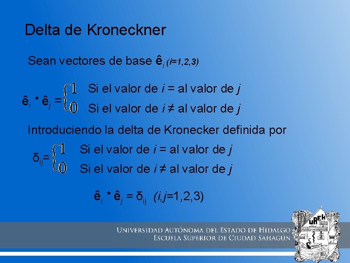 Delta de Kroneckner Sean vectores de base êi (i=1, 2, 3) êi * ê Delta de Kroneckner Sean vectores de base êi (i=1, 2, 3) êi * ê