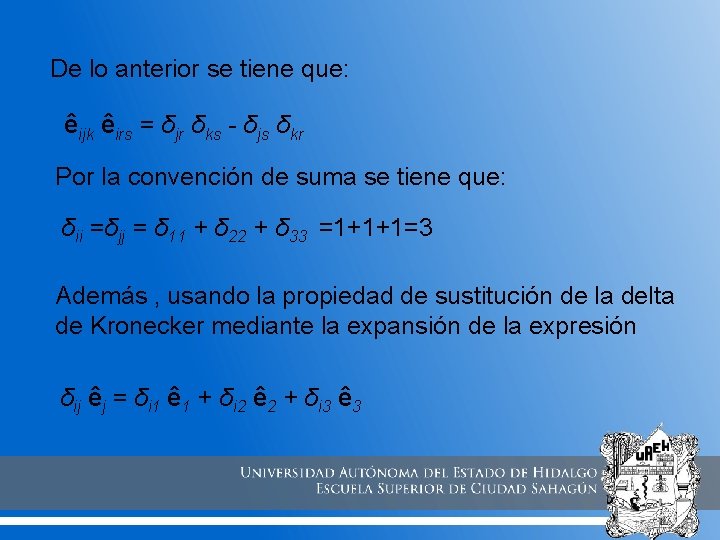De lo anterior se tiene que: êijk êirs = δjr δks - δjs δkr De lo anterior se tiene que: êijk êirs = δjr δks - δjs δkr