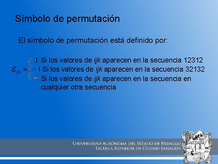 Símbolo de permutación El símbolo de permutación está definido por: Ɛijk = Si los Símbolo de permutación El símbolo de permutación está definido por: Ɛijk = Si los