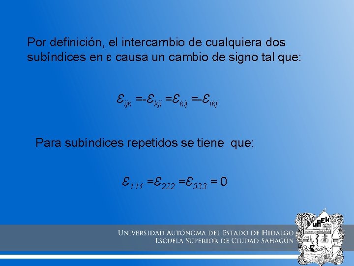 Por definición, el intercambio de cualquiera dos subíndices en ɛ causa un cambio de Por definición, el intercambio de cualquiera dos subíndices en ɛ causa un cambio de