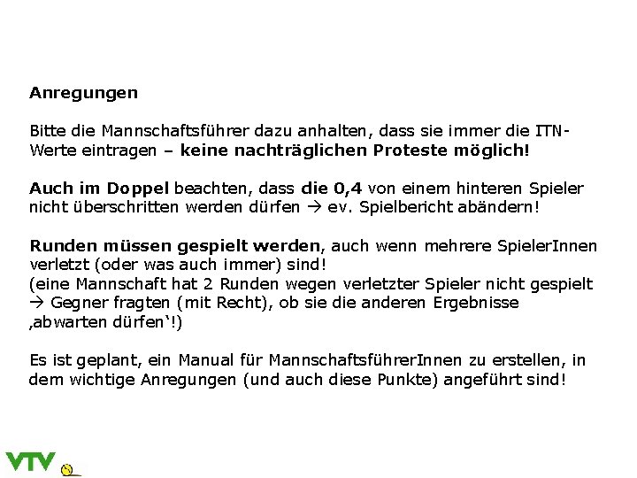 Anregungen Bitte die Mannschaftsführer dazu anhalten, dass sie immer die ITNWerte eintragen – keine