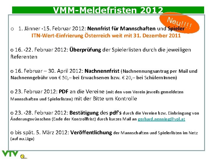 VMM-Meldefristen 2012 Neu !!!! o 1. Jänner -15. Februar 2012: Nennfrist für Mannschaften und