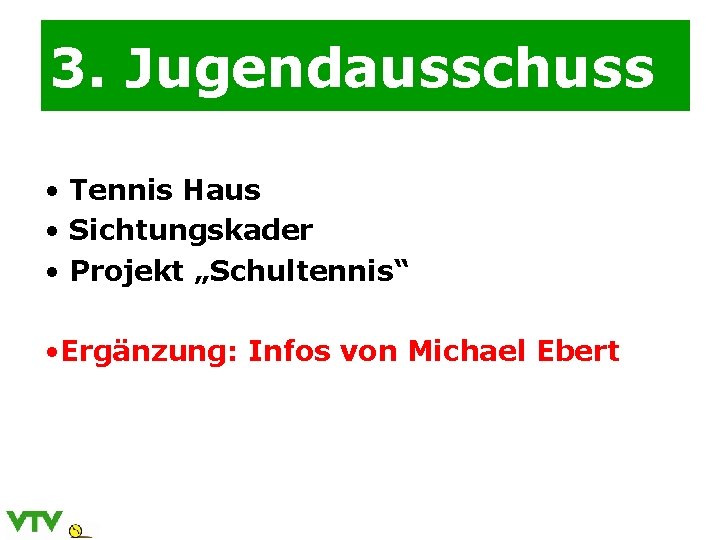 3. Jugendausschuss • Tennis Haus • Sichtungskader • Projekt „Schultennis“ • Ergänzung: Infos von