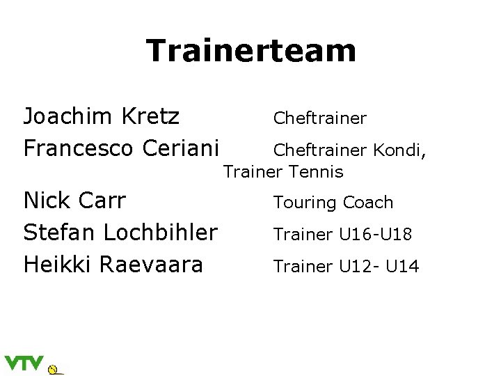 Trainerteam Joachim Kretz Francesco Ceriani Nick Carr Stefan Lochbihler Heikki Raevaara Cheftrainer Kondi, Trainer