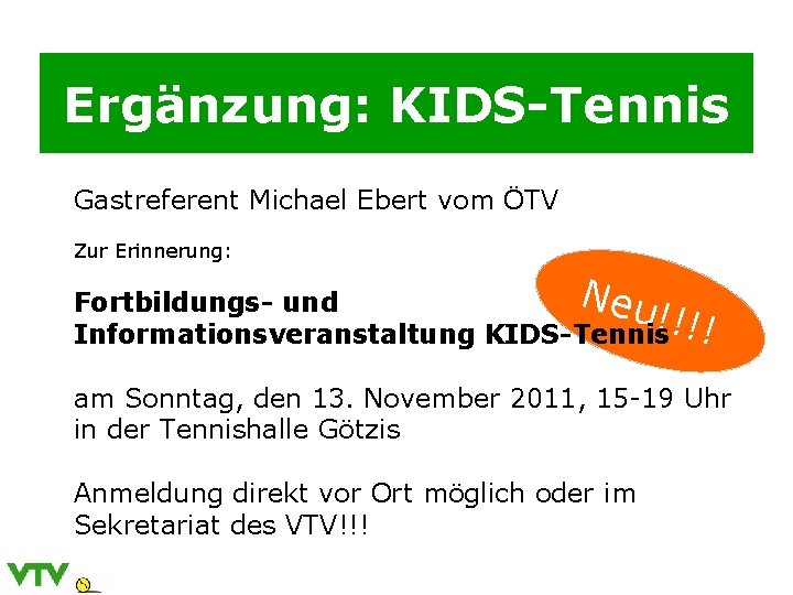 Ergänzung: KIDS-Tennis Gastreferent Michael Ebert vom ÖTV Zur Erinnerung: Neu Fortbildungs- und ! Informationsveranstaltung