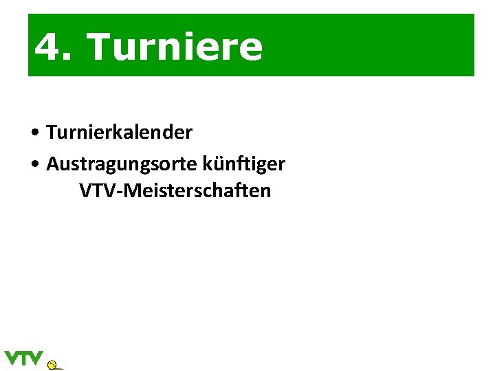 4. Turniere • Turnierkalender • Austragungsorte künftiger VTV-Meisterschaften 